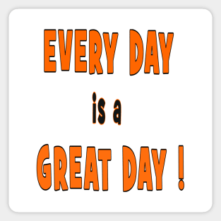 EVERY DAY is a GREAT DAY t-shirt stickers gift mugs magnets Sticker